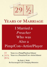 Title: 29 1/2 Years of Marriage: I was married to a preacher who was a pimp/conartist/player, Author: Ruth J. Webb