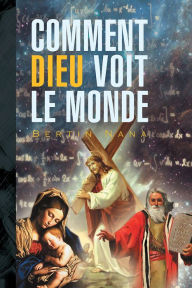 Title: COMMENT DIEU VOIT LE MONDE, Author: Bertin Nana