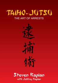 Title: TAIHO-JUTSU: The Art of Arrests, Author: Steven Kaplan