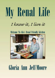 Title: My Renal Life: I know it, I live it, Author: Gloria Ann Jeff-Moore