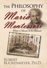 Title: The Philosophy of Maria Montessori:What it Means to be Human, Author: Robert Buckenmeyer