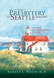 Title: The Presbytery of Seattle 1858-2005: The 