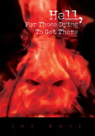 Title: Hell, for Those Dying to Get There, Author: Joy Rose