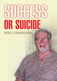 Title: Success or Suicide, Author: Vance Cunningham