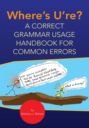 Where's U're?: A CORRECT GRAMMAR USAGE HANDBOOK FOR COMMON ERRORS