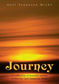 Title: Journey: A collection of heartfelt poems written by Gail Tennyson Hicks, Author: Gail Tennyson Hicks