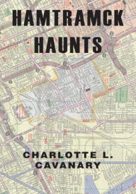 Title: Hamtramck Haunts, Author: Charlotte L. Cavanary