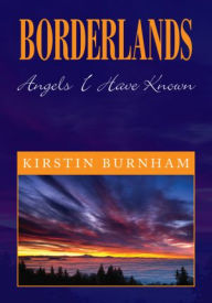 Title: BORDERLANDS: Angels I Have Known, Author: Kirstin Burnham