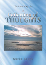 Title: A Collection of Thoughts: The Poems of My Life, Author: Sheri Allen