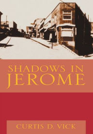 Title: Shadows in Jerome, Author: Curtis D. Vick