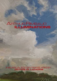 Title: Arthur Rimbaud - ILLUMINATIONS: A Bilingual Edition, Author: Joyce O. Lowrie