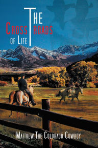 Title: The Crossroads of Life, Author: Matthew the Colorado Cowboy