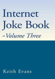 Title: Internet Joke Book - Volume Three, Author: Keith Evans
