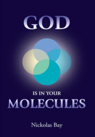 Title: God is in your Molecules, Author: Nickolas Bay