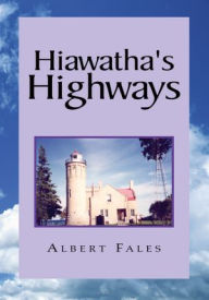 Title: Hiawatha's Highways, Author: Albert Fales