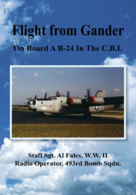 Title: Flight from Gander: On Board A B-24 In The C.B.I., Author: Albert Fales