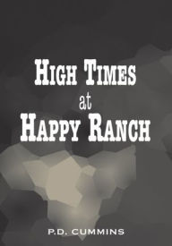 Title: High Times at Happy Ranch: Living With the Big 'C', Author: P.D. Cummins