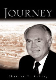 Title: Journey: The Travels, Tragedies and Triumphs, Author: Charles V. McAvoy