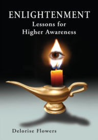 Title: ENLIGHTENMENT Lessons for Higher Awareness, Author: Delorise Flowers