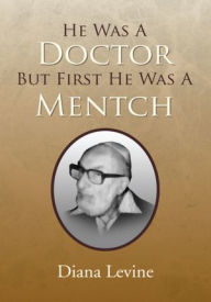 Title: He Was A Doctor But First He Was A Mentch, Author: Diana Levine
