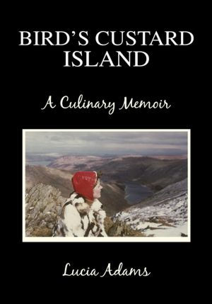 BIRD'S CUSTARD ISLAND: A Culinary Memoir