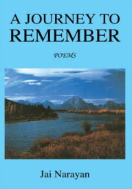 Title: A Journey to Remember: Poems, Author: Jai Narayan
