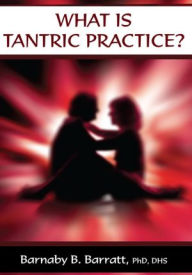 Title: What is Tantric Practice?, Author: Barnaby B. Barratt
