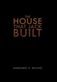 Title: The House That Jack Built, Author: Margaret E. Reiling