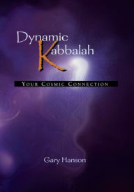 Title: Dynamic Kabbalah: Your Cosmic Connection, Author: Gary Hanson