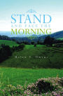 STAND AND FACE THE MORNING