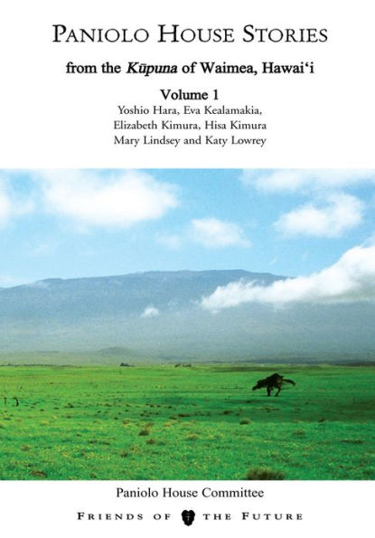 Paniolo House Stories: From the Kupuna of Waimea, Hawai'i Volume 1