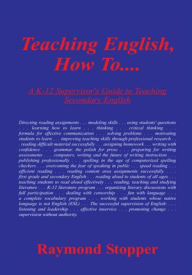 Title: Teaching English, How To.......:: A K-12 Supervisor's Guide to Teaching Secondary English, Author: Shirley DeLano Ryan