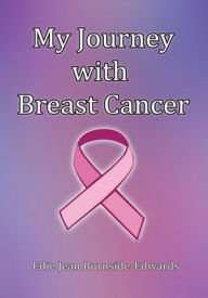 Title: My Journey with Breast Cancer, Author: Edie Jean Burnside-Edwards