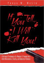 If You Tell...I'll Kill You!