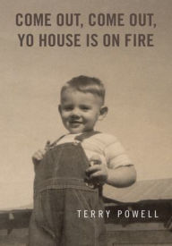 Title: COME OUT, COME OUT, YO HOUSE IS ON FIRE, Author: Terry Powell