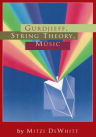 Title: Gurdjieff, String Theory, Music, Author: Mitzi DeWhitt