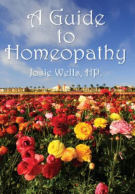 Title: A Guide to Homeopathy, Author: Josie Wells