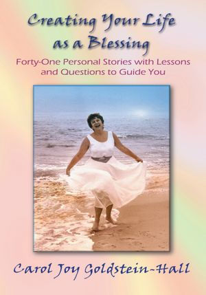 Creating Your Life as a Blessing: Forty-one Personal Stories with Lessons and Questions to Guide You