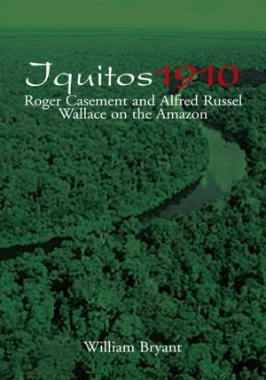 Iquitos 1910: Roger Casement and Alfred Russel Wallace on the Amazon