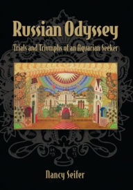 Title: Russian Odyssey: Trials and Triumphs of an Aquarian Seeker, Author: Nancy Seifer
