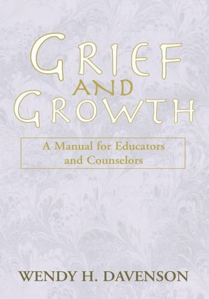 Grief and Growth: A Manual for Educators and Counselors