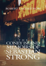 Title: The Coney Island Memoirs of Sebastian Strong, Author: Robert Lagerstrom