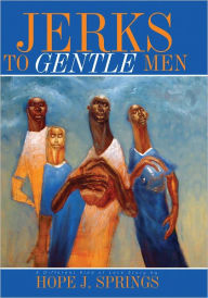 Title: JERKS TO GENTLE MEN: An Agape Story, Author: Hope J. Springs