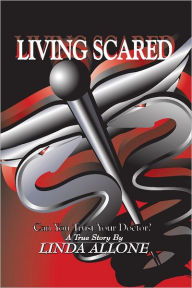 Title: Living Scared: Can You Trust Your Doctor, Author: Linda Allone