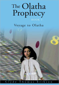 Title: The Olatha Prophecy Book 1: Voyage to Olatha, Author: Clyde Thomas Erikson