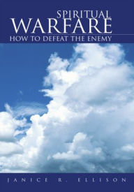 Title: Spiritual Warfare: How to Defeat the Enemy, Author: Janice R. Ellison