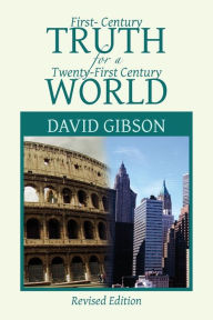 Title: First-Century Truth for a Twenty-First Century World: The Crucial Issues of Biblical Authority, Author: David Gibson