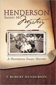 Title: Henderson Smokey Mt. Mystery: A Henderson Family History, Author: F. Robert Henderson