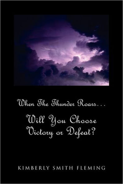 When The Thunder Roars. Will You Choose Victory or Defeat?: Will You Choose Victory or Defeat?
