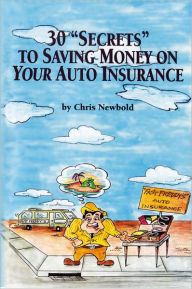 Title: 30 Secrets to Saving Money on Your Auto Insurance, Author: Chris Newbold